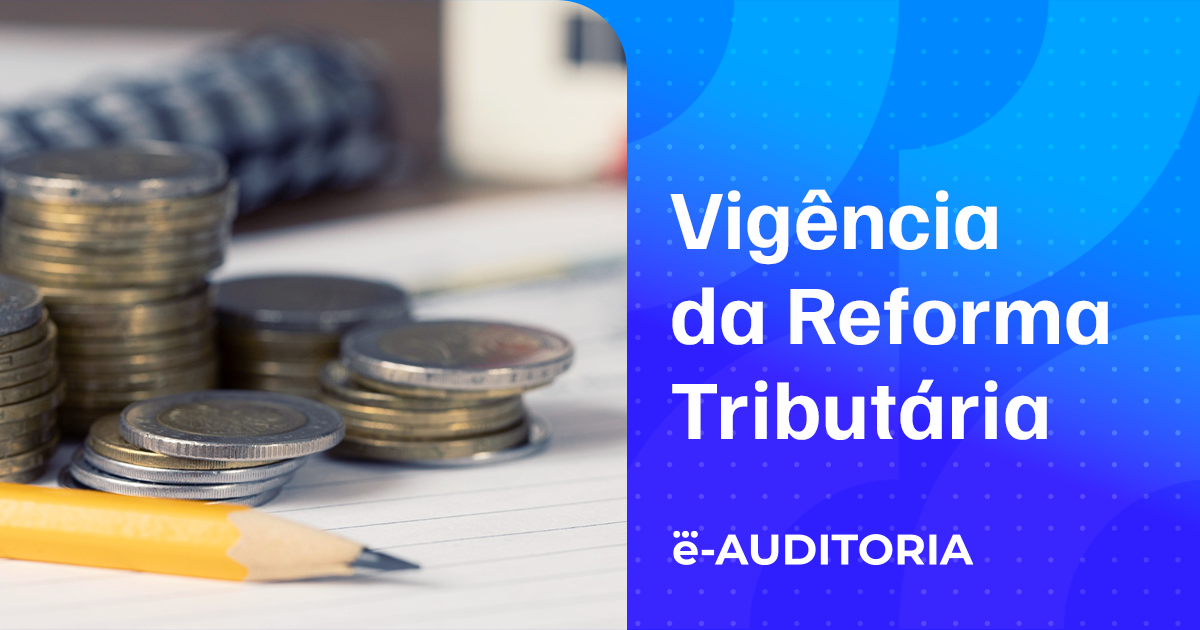 Quando entra em vigor a Reforma Tributária? Cronograma, fases