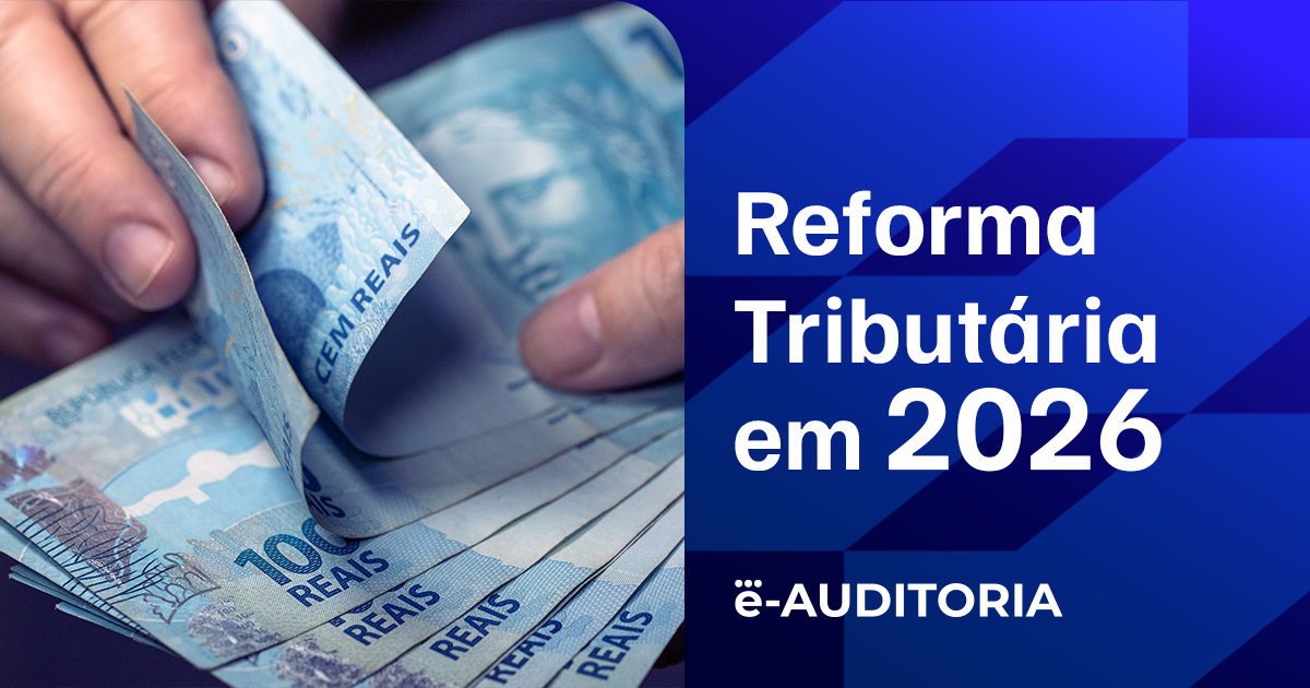 Reforma Tributária 2026: o que muda, riscos e como se preparar
