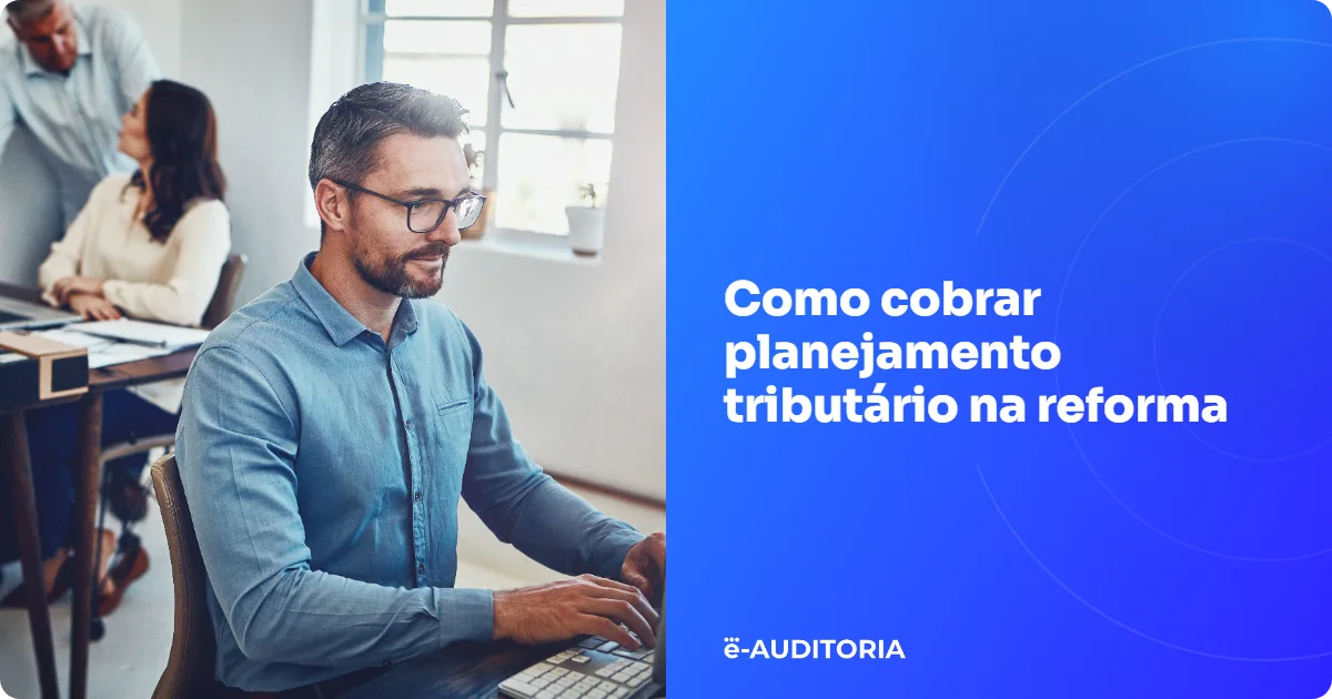 Como cobrar planejamento tributário na reforma