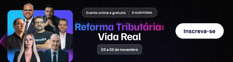 Banner da e-Auditoria: Reforma Tributária: Vida Real, evento online e gratuito de 03 a 05 de novembro. Inscreva-se