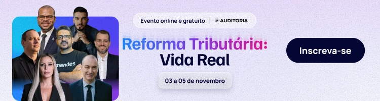 Banner da e-Auditoria: Reforma Tributária: Vida Real, evento online e gratuito de 03 a 05 de novembro. Inscreva-se